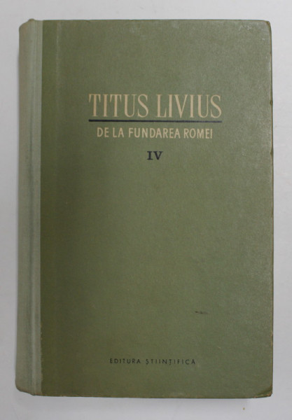 DE LA FUNDAREA ROMEI de TITUS LIVIUS , VOL IV , 1962