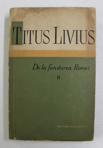DE LA FUNDAREA ROMEI-TITUS LIVIUS  VOL 2  1959