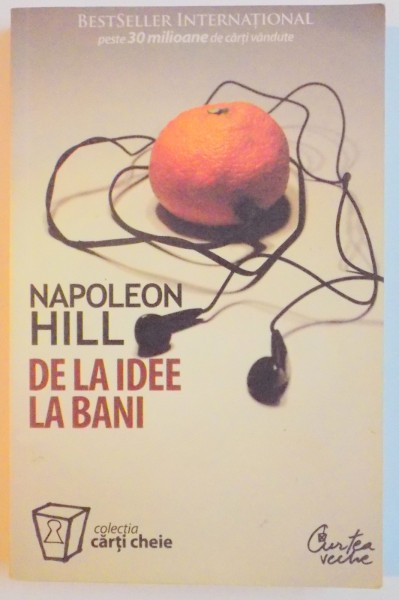 DE LA IDEE LA BANI de NAPOLEON HILL , EDITIA A II A , 2008