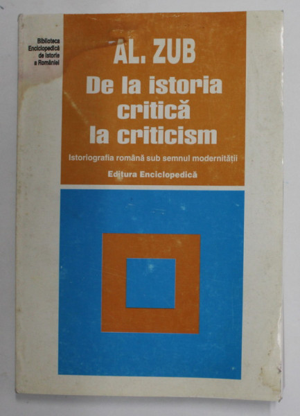 DE LA ISTORIA CRITICA LA CRITICISM.ISTORIOGRAFIA ROMANA SUB SEMNUL MODERNITATII de AL. ZUB ,  2000