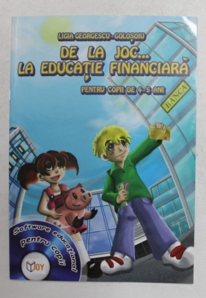 DE LA JOC... LA EDUCATIE FINANCIARA PENTRU COPII DE 4- 5 ANI de LIGIA GEORGESCU - GOLOSIU ,  2021