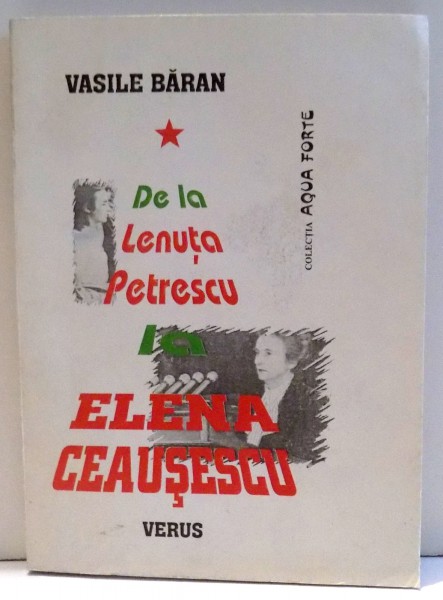 DE LA LENUTA PETRESCU LA ELENA CEAUSESCU de VASILE BARAN