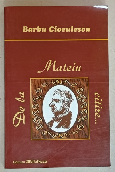 DE LA MATEIU CITIRE ...de BARBU CIOCULESCU , 2005 , DEDICATIE *