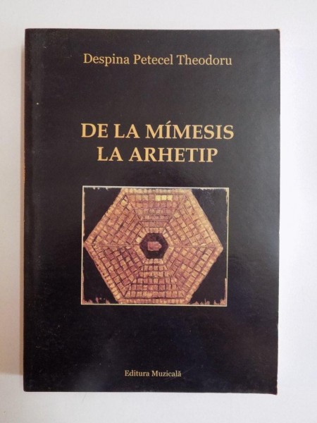 DE LA MIMESIS LA ARHETIP de DESPINA PETECEL THEODORU , 2003 ,PREZINTA INSEMNARI CU CREIONUL