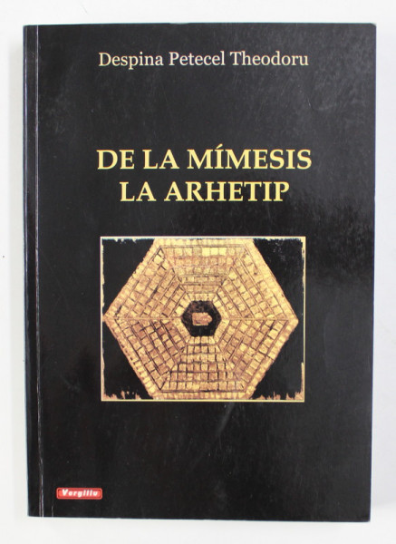 DE LA MIMESIS LA ARHETIP de DESPINA PETRICEL THEODORU , 2003 , DEDICATIE *