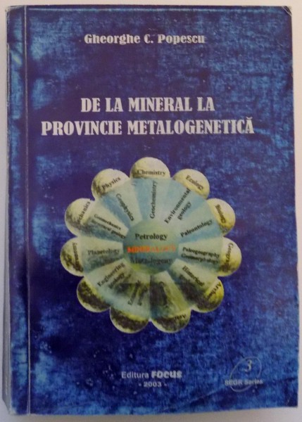 DE LA MINERAL LA PROVINCIE METALOGENETICA de GHEORGHE C. POPESCU , 2003 *CONTINE DEDICATIA AUTORULUI