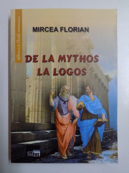DE LA MYTHOS LA LOGOS , O INTRODUCERE IN FILOSOFIE de MIRCEA FLORIAN , 2013, CONTINE DEDICALIA LUI  ADRIAN MICHIDUTA
