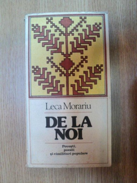 DE LA NOI. POVESTI, POEZII SI CIMILITURI POPULARE de LECA MORARIU  1983