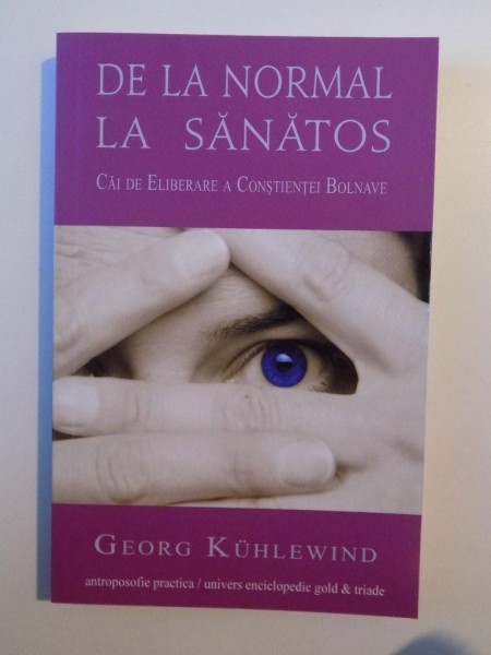 DE LA NORMAL LA SANATOS , CAI DE ELIBERARE A CONSTIENTEI BOLNAVE de GEORG KUHLEWIND , 2012