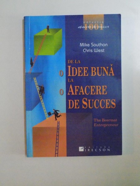 DE LA O IDEE BUNA LA O AFACERE DE SUCCES de MIKE SOUTHON , CHRIS WEST , 2005