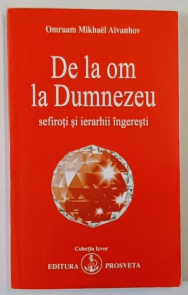 DE LA OM LA DUMNEZEU , SEFIROTI SI IERARHII INGERESTI de OMRAAM MIKHAEL AIVANHOV , 2005