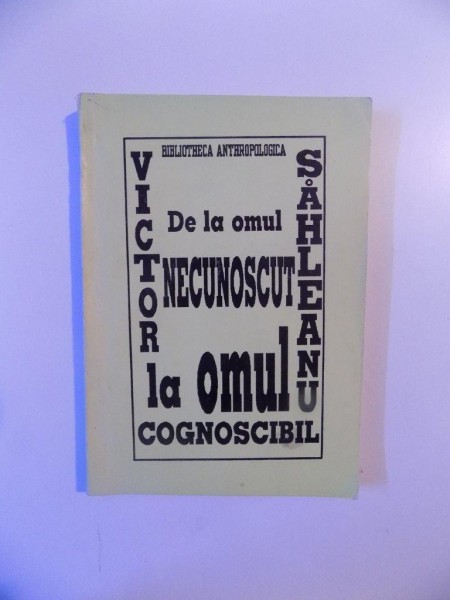 DE LA OMUL NECUNOSCUT LA OMUL COGNOSCIBIL de VICTOR SAHLEANU , 1996
