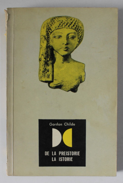 DE LA PREISTORIE LA ISTORIE de V. GORDON CHILDE , 1967 *EDITIE BROSATA