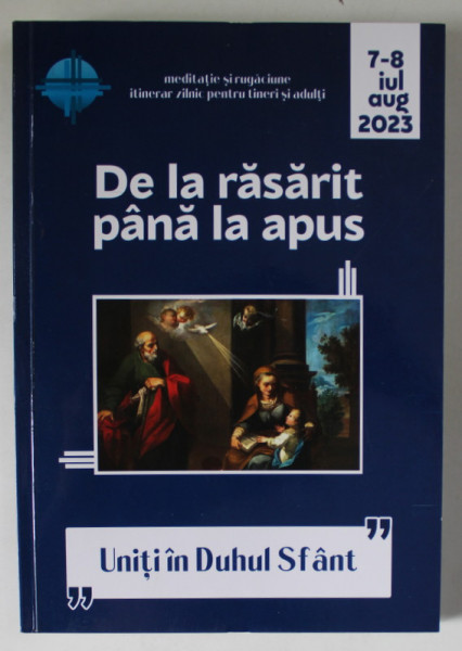 DE LA RASARIT PANA LA APUS , MEDITATIE SI RUGACIUNE , ITINERAR ZILNIC PENTRU TINERI SI ADULTI , no. 7-8 , AUGUST , 2023