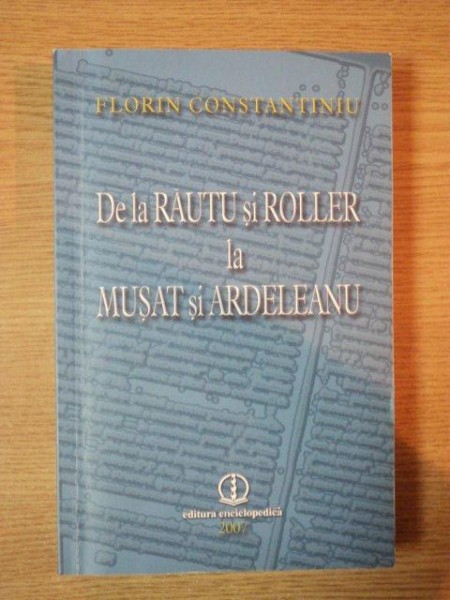 DE LA RAUTU SI ROLLER LA MUSAT SI ARDELEANU de FLORIN CONSTANTINIU , 2007