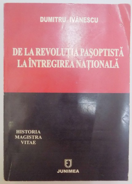 DE LA REVOLUTIA PASOPTISTA LA INTREGIREA NATIONALA de DUMITRU IVANESCU , 2004