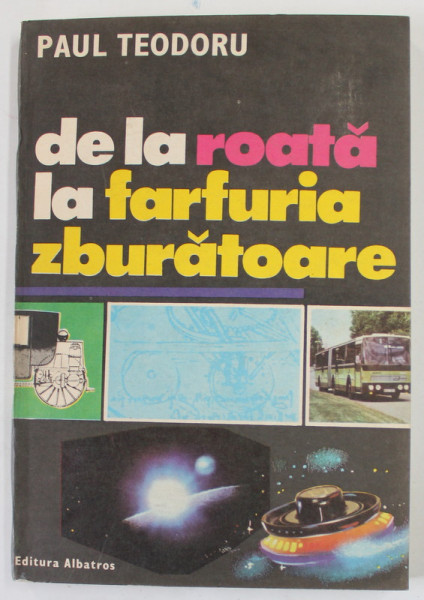 DE LA ROATA LA FARFURIA ZBURATOARE de PAUL TEODORU , 1985