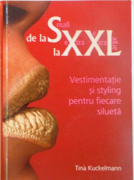 DE LA S LA XXL, VESTIMENTATIE SI STYLING PENTRU FIECARE SILUETA de TINA KUCKELMANN, 2004