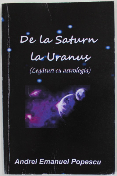 DE LA SATURN LA URANUS , LEGATURI CU ASTROLOGIA de ANDREI EMANUEL POPESCU , 2021 , DEDICATIE *