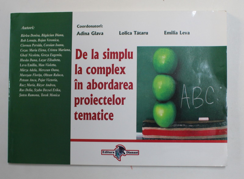 DE LA SIMPLU LA COMPLEX IN ABORDAREA PROIECTELOR TEMATICE , coordonatori ADINA GLAVA ...EMILIA LEVA , 2014