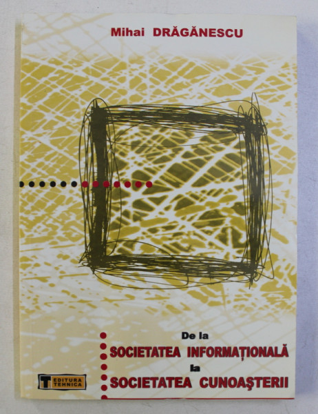 DE LA SOCIETATEA INFORMATIONALA LA SOCIETATEA CUNOASTERII de MIHAI DRAGANESCU , 2003