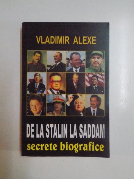 DE LA STALIN LA SADDAM , SECRETE BIOGRAFICE de VLADIMIR ALEXE, 2005