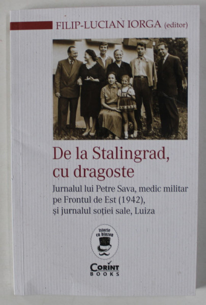 DE LA STALINGRAD , CU DRAGOSTE , JURNALUL LUI PETRE SAVA , MECI MILITAR PE FRONTUL DE EST ( 1942 ) , editor FILIP - LUCIAN IORGA , 2023 , PREZINTA URME DE INDOIRE