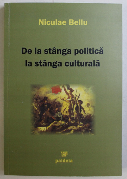 DE LA STANGA POLITICA LA STANGA CULTURALA de NICULAE BELLU , 2005