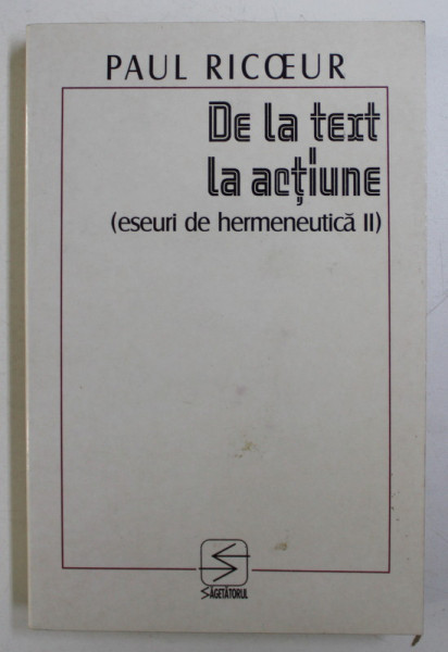 DE LA TEXT LA ACTIUNE ( ESEURI DE HERMANEUTICA II ) de PAUL RICOEUR , 1999
