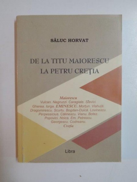 DE LA TITU MAIORESCU LA PETRU CRETIA , de SALUC HORVAT , 2010