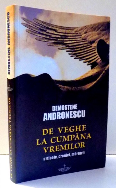 DE LA VEGHE LA CUMPANA VREMILOR de DEMOSTENE ANDRONESCU , 2011