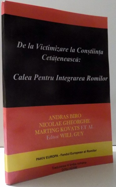 DE LA VICTIMIZARE LA CONSTIINTA CETATENEASCA : CALEA PENTRU INTEGRAREA ROMILOR de ANDRAS BIRO si NICOLAE GHEORGHE , 2014