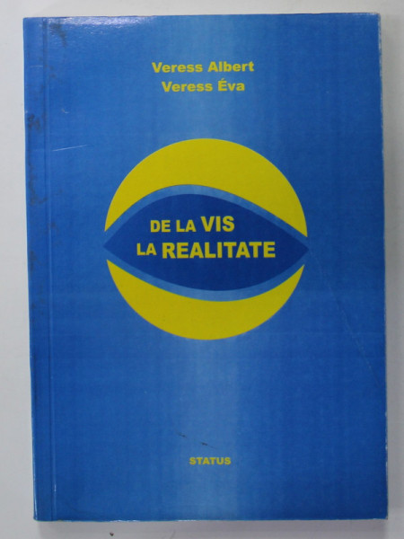 DE LA VIS LA REALITATE - BALINT IN ROMANIA de VERESS ALBERT si VERES EVA , 2003