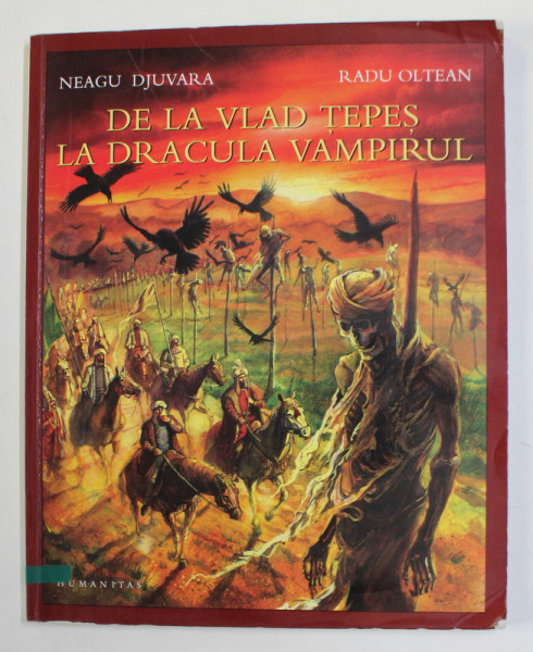 DE LA VLAD TEPES LA DRACULA VAMPIRUL de NEAGU DJUVARA si RADU OLTEAN , 2010