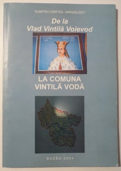 DE LA VLAD VINTILA VOIEVOD LA COMUNA VINTILA VODA de DUMITRU CRISTEA- MANZALESTI , 2004