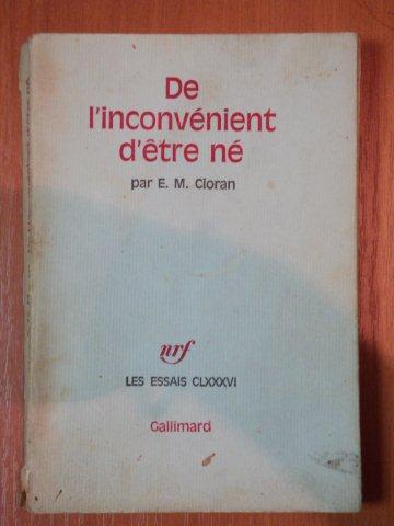 DE L'INCONVENIENT D'ETRE NE-E.M. CIORAN