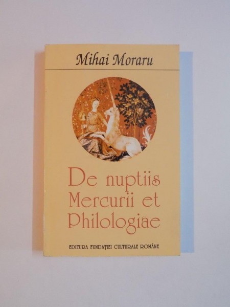 DE NUPTIIS MERCURII ET PHILOLOGIAE de MIHAI MORARU , 1997