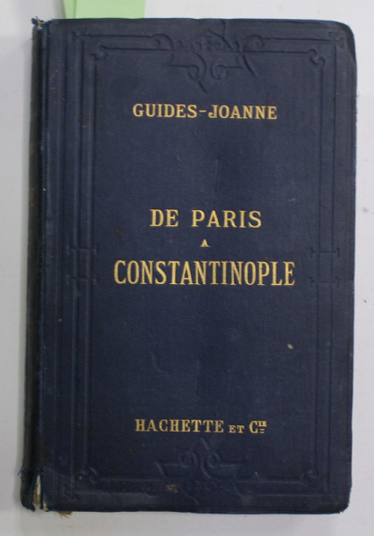 DE PARIS A CONSTANTINOPOLE , GUIDES - JOHANNE , 8 PLANS , 3 CARTES ET 1 PANORAMA , 1892, 11 PAGINI DESPRE ROMANIA