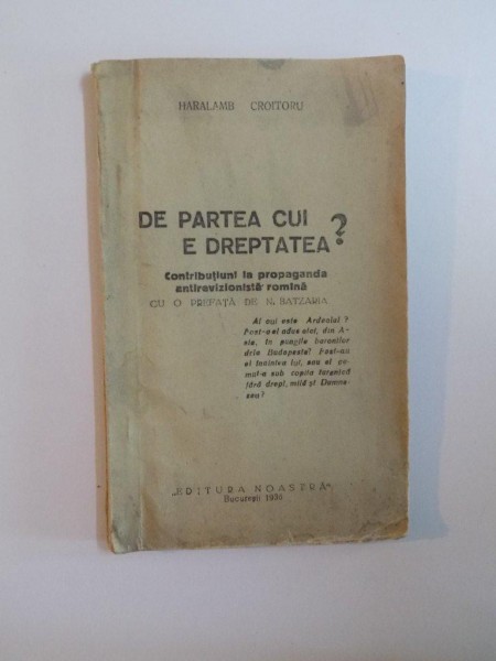 DE PARTEA CUI E DREPTATEA , CONTRIBUTIUNI LA PROPAGANDA ANTIREVIZIONISTA ROMANA de HARALAMB CROITORU , Bucuresti 1936