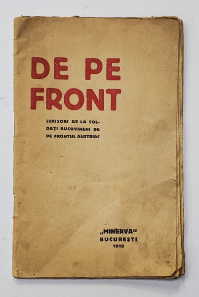 DE PE FRONT - SCRISORI DE LA SOLDATI BUCOVINENI DE PE FRONTUL AUSTRIAC 1914- 1916 date la iveala de FLORENTIU DEMETRIADE , 1919, EXEMPLAR SEMNAT *
