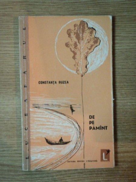 DE PE PAMANT . POEZII de CONSTANTA BUZEA , 1963 , CONTINE DEDICATIA AUTORULUI