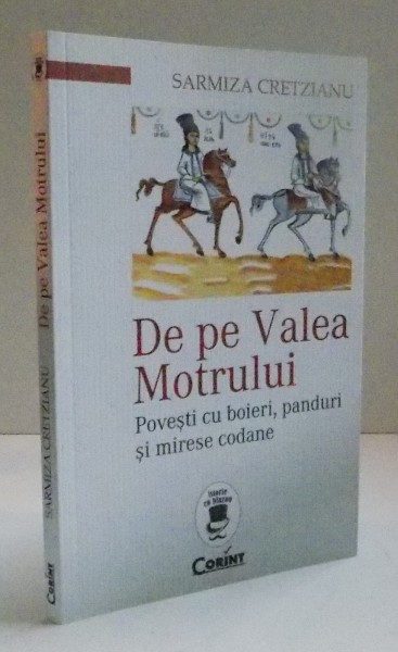DE PE VALEA MOTRULUI , POVESTI CU BOIERI , PANDURI SI MIRESE CODANE , EDITIA A III A , 2015