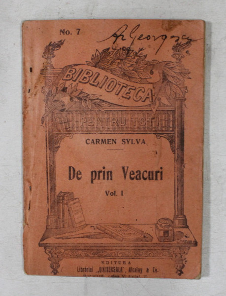 DE PRIN VEACURI de CARMEN SYLVA ,VOLUMUL I , COLECTIA  ' BIBLIOTECA PENTRU TOTI NR. 7 ' , INCEPUT DE SECOL XX