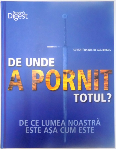 DE UNDE A PORNIT TOTUL ? , DE CE LUMEA NOASTRA ESTE ASA CUM ESTE