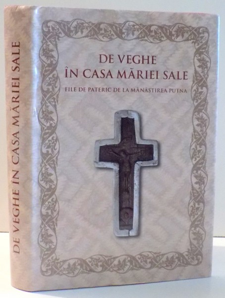 DE VEGHE IN CASA MARIEI SALE , FILE DE PATERIC DE LA MANASTIREA PUTNA , 2017
