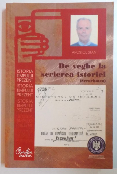 DE VEGHE LA SCRIEREA ISTORIEI (SECURITATEA) de APOSTOL STAN , 2012