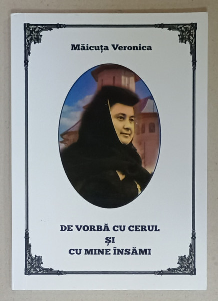 DE VORBA CU CERUL SI CU MINE INSAMI de MAICUTA VERONICA , ANII  '2000