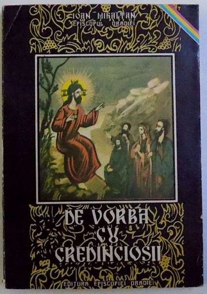 DE VORBA CU CREDINCIOSII de IOAN MIHALTAN EPISCOPUL ORADIEI , 1993