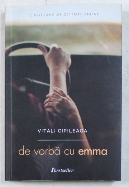 DE VORBA CU EMMA , EDITIA A II - A , roman de VITALI CIPILEAGA , 2016