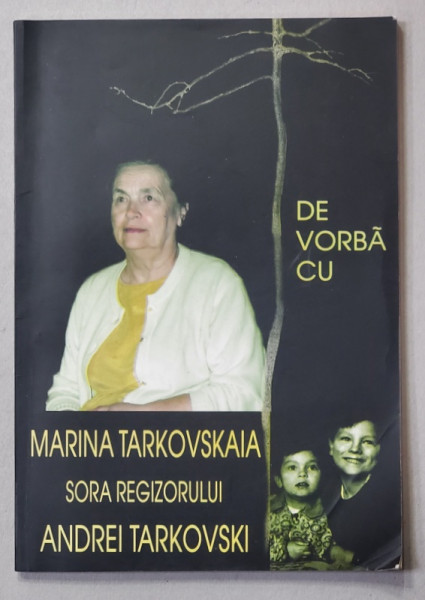 DE VORBA CU MARINA TARKOVSKAIA , SORA REGIZORULUI ANDREI TARKOVSKI de ELENA DULGHERU  , 2004